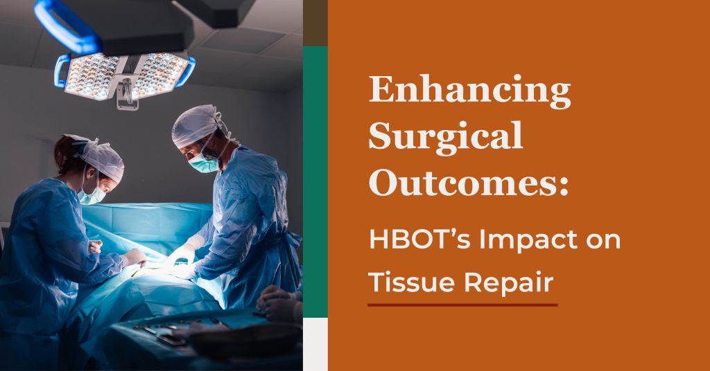 Enhancing Surgical Outcomes: HBOT's Impact on Tissue Repair