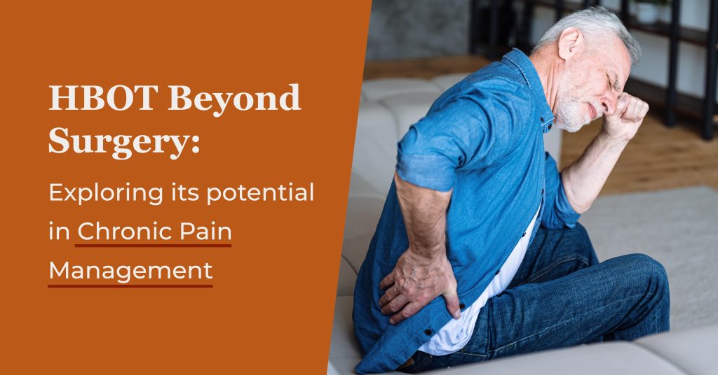 HBOT Beyond Surgery: Exploring Its Potential in Chronic Pain Management