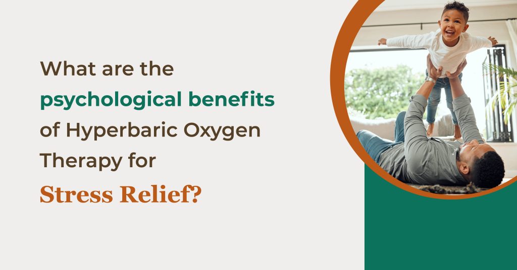 What Are the Psychological Benefits of Hyperbaric Oxygen Therapy for Stress Relief?