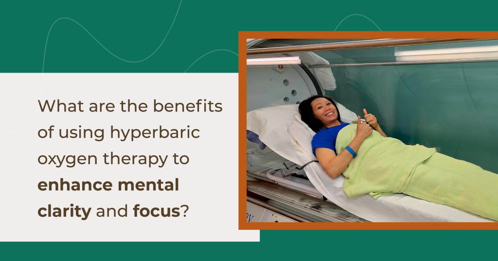What are the Benefits of Using Hyperbaric Oxygen Therapy to Enhance Mental Clarity and Focus?