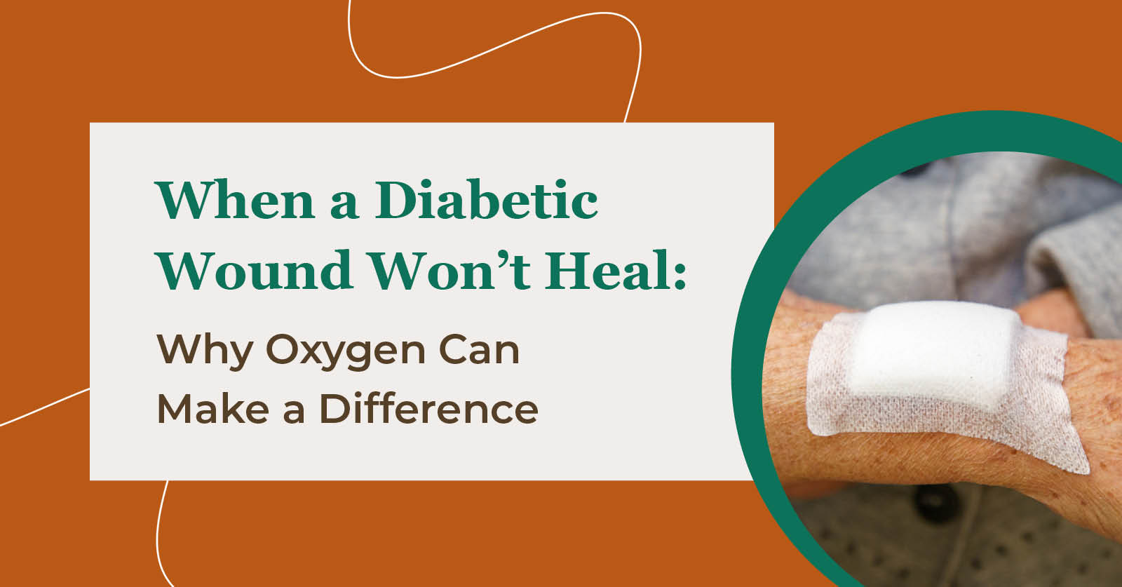 When a Diabetic Wound Won’t Heal: Why Oxygen Can Make a Difference
