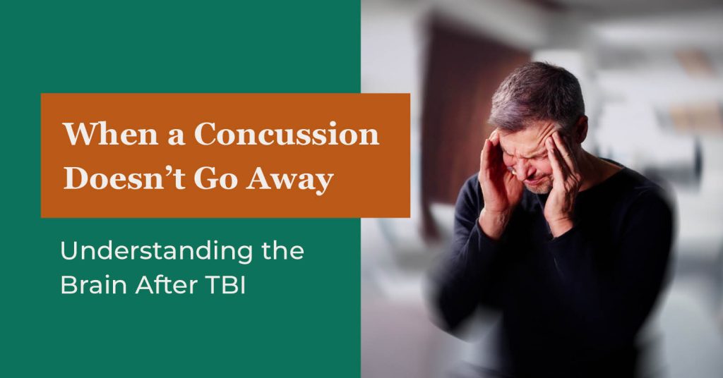 When a Concussion Doesn’t Go Away: Understanding the Brain After TBI