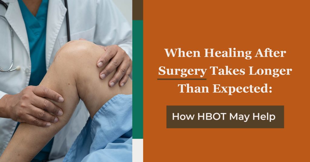 When Healing After Surgery Takes Longer Than Expected: How HBOT May Help at Baromedical Associates